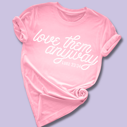 Love Them Anyway Adult Graphic Tee