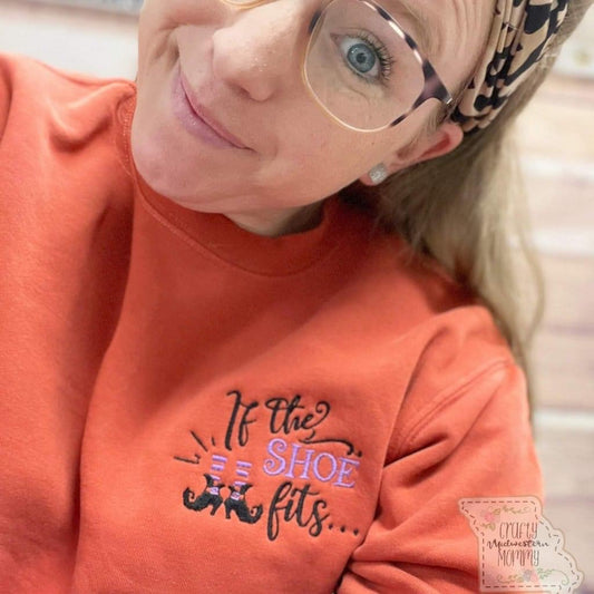 If the Shoe Fits Adult Embroidered Sweatshirt