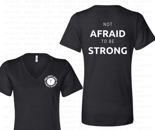 Relentless-Not Afraid to be STRONG- Vneck Tee