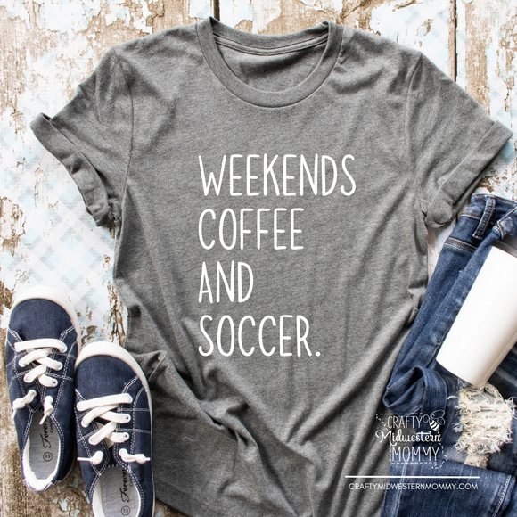 Weekends Coffee & Soccer Shirt – Crafty Midwestern Mommy