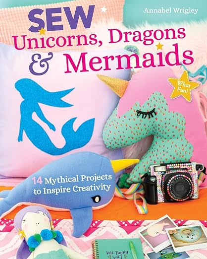 Sew Unicorns, Dragons & Mermaids, What Fun! Book