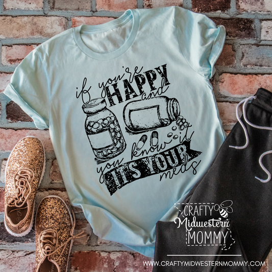 Happy & You Know It, It's Your Meds Adult Graphic Tee