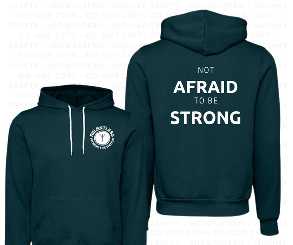 Relentless-Not Afraid to be STRONG- Hoodie Sweatshirt